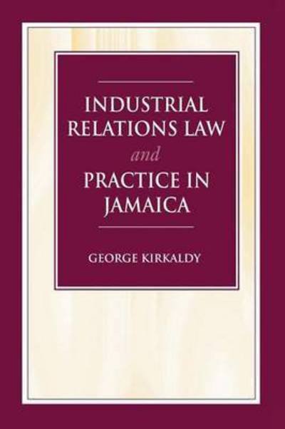 Cover for George Kirkaldy · Industrial Relations Law &amp; Practice in Jamaica (Paperback Book) (1999)