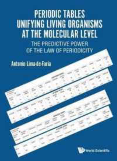 Cover for Lima-de-faria, Antonio (Lund Univ, Sweden) · Periodic Tables Unifying Living Organisms At The Molecular Level: The Predictive Power Of The Law Of Periodicity (Hardcover Book) (2018)