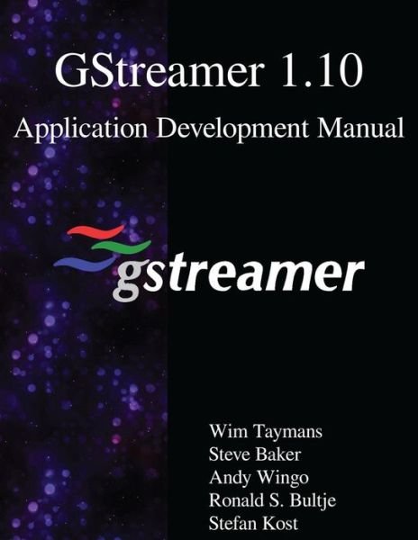 Cover for Steve Baker · GStreamer 1.10 Application Development Manual (Paperback Book) (2017)