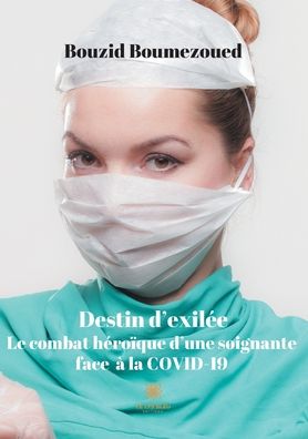 Cover for Bouzid Boumezoued · Destin d'exilee: Le combat heroique d'une soignante face a la COVID-19 (Paperback Book) (2020)