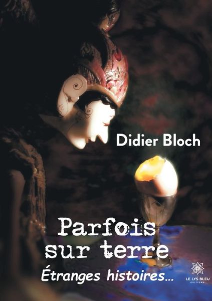 Cover for Didier Bloch · Parfois sur terre - Etranges histoires... (Paperback Book) (2021)