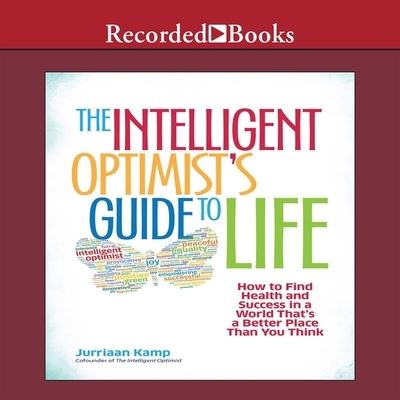 The Intelligent Optimist's Guide to Life Lib/E - Jurriaan Kamp - Muzyka - Gildan Media Corporation - 9798200618002 - 1 listopada 2014