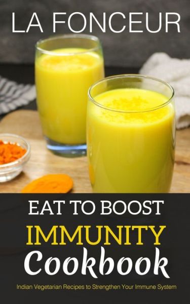 Cover for La Fonceur · Eat to Boost Immunity Cookbook: Indian Vegetarian Recipes to Strengthen Your Immune System (Paperback Book) (2022)