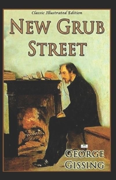 New Grub Street-Original Novel (Annotated) - George Gissing - Books - Independently Published - 9798424078002 - February 27, 2022