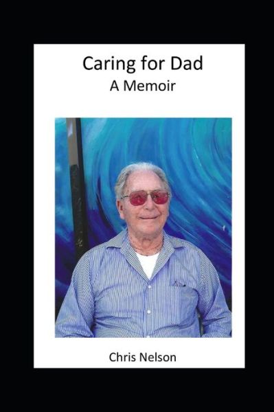 Cover for Chris Nelson · Caring for Dad: A memoir (Paperback Book) (2021)