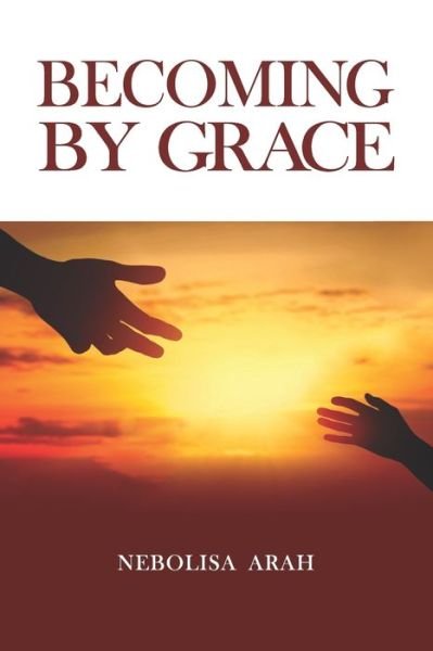 Cover for Nebolisa Arah · Becoming By Grace (Paperback Bog) (2021)