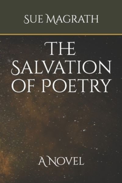 The Salvation of Poetry - Sue Magrath - Books - Independently Published - 9798517576002 - July 18, 2021