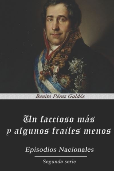 Un faccioso mas y algunos frailes menos - Benito Perez Galdos - Książki - Independently Published - 9798555266002 - 28 września 2020