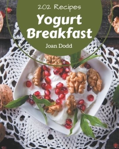 Cover for Joan Dodd · 202 Yogurt Breakfast Recipes (Paperback Book) (2020)