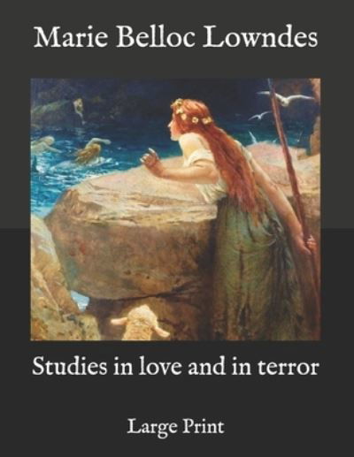 Studies in love and in terror - Marie Belloc Lowndes - Books - Independently Published - 9798588402002 - 2021