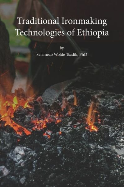 Cover for Selameab Wolde Tsadik · Traditional Ironmaking Technologies of Ethiopia (Paperback Book) (2020)