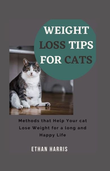 Cover for Ethan Harris · Weight Loss Tips for Cats (Paperback Book) (2021)