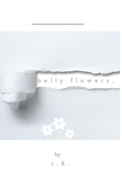 Belly Flowers. - J R - Libros - Independently Published - 9798601952002 - 21 de enero de 2020