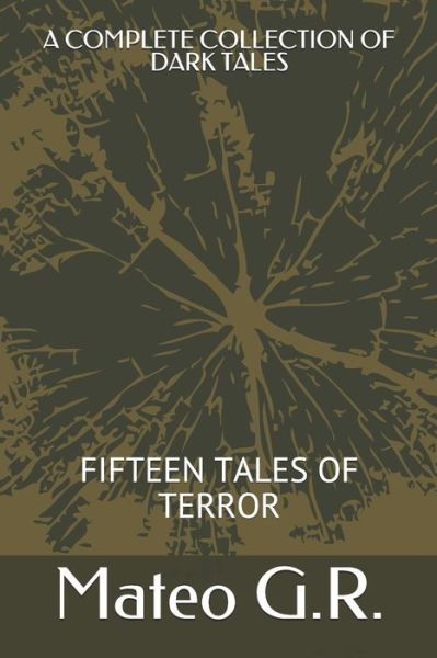 Cover for Mateo G R · A Complete Collection of Dark Tales: Fifteen Tales of Terror - B'Ajlom II Nkotz'i'j Publications (Paperback Book) (2020)