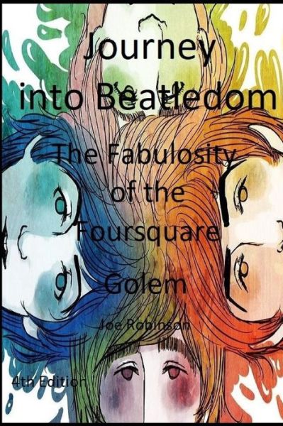 Cover for Joe Robinson · Journey Into Beatledom: The Beatles as Prophets, Peaceniks &amp; Holy Writ - The Fabulosity Of The Foursquare Golem - including The Beatles Travelogue Songbook &amp; Compendium (Paperback Book) (2020)