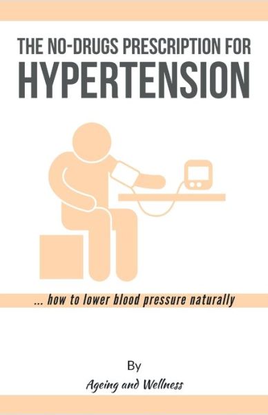 Cover for Ageing And Wellness · No-Drugs Prescription for Hypertension (Pocketbok) (2020)