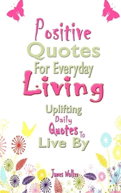 Cover for James Walker · Positive Quotes For Everyday Living (Paperback Book) (2020)