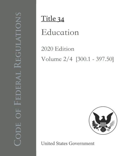 Code of Federal Regulations Title 34 Education 2020 Edition Volume 2/4 [300.1 - 397.50] - United States Government - Books - Independently Published - 9798677908002 - August 22, 2020