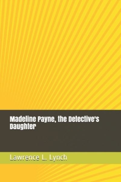 Cover for Lawrence L Lynch · Madeline Payne, the Detective's Daughter (Paperback Book) (2021)