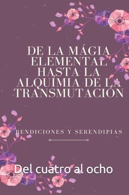 Cover for Bendiciones Y Serendipias · De La Magia Elemental a La Alquimia De La Transmutacion (Paperback Book) (2020)