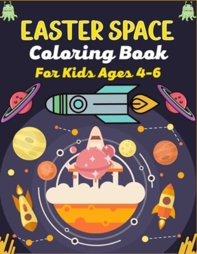 Cover for Ensumongr Publications · EASTER SPACE Coloring Book For Kids Ages 4-6 (Paperback Book) (2021)