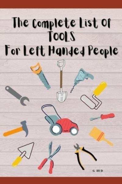 Cover for G Hud · The Complete List of Tools for Left Handed People (Paperback Book) (2021)