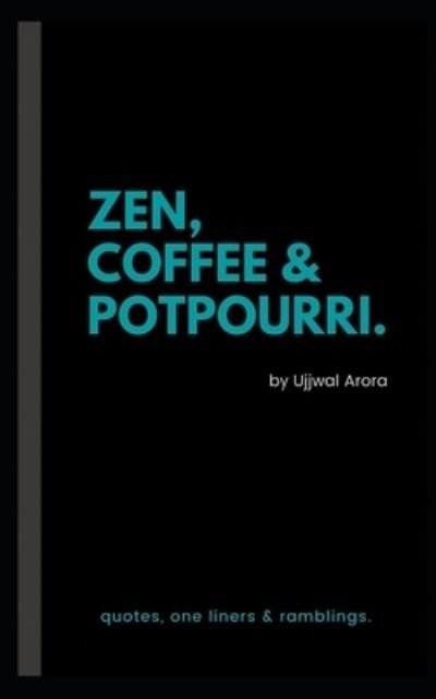 Cover for Ujjwal Arora · Zen, Coffee &amp; Potpourri: quotes, one liners &amp; ramblings (Taschenbuch) (2021)