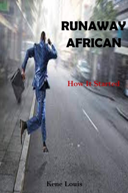 Runaway African: How It Started - Kene Louis - Livros - Independently Published - 9798839397002 - 3 de julho de 2022