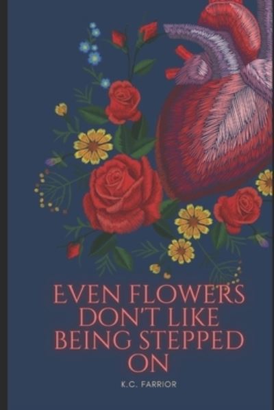 Cover for Kaitlan C Farrior · Even Flowers Don't Like Being Stepped On - Poetically True (Paperback Book) (2022)