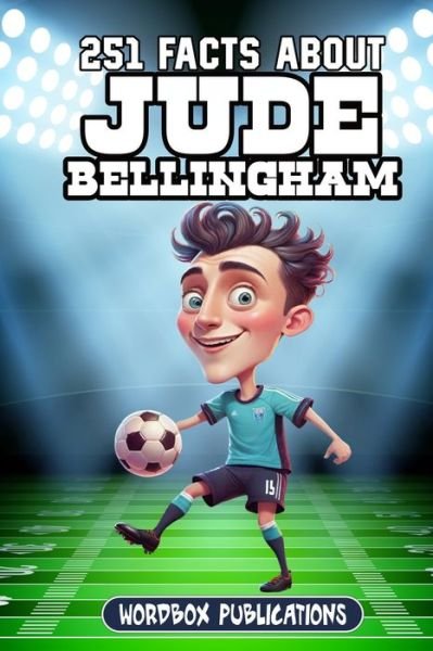 Cover for Wordbox Publications · 251 Facts About Jude Bellingham: Facts, Trivia &amp; Quiz For Die-Hard Jude Bellingham Fans - Soccer Superstars - Facts Trivia and Quizzes (Paperback Bog) (2024)