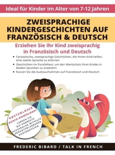 Zweisprachige Kindergeschichten auf Franzoesisch & Deutsch: Erziehen Sie Ihr Kind Zweisprachig in Franzoesisch und Deutsch + Audio Download. Ideal fur Kinder im Alter von 7-12. - Frederic Bibard - Książki - Talk in French - 9798885262002 - 3 lutego 2022