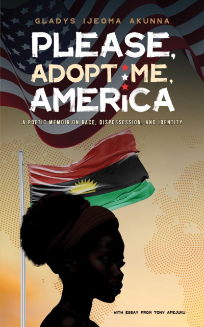 Cover for Gladys Ijeoma Akunna · Please, Adopt Me, America: A Poetic Memoir on Race, Dispossession, and Identity (Paperback Book) (2024)