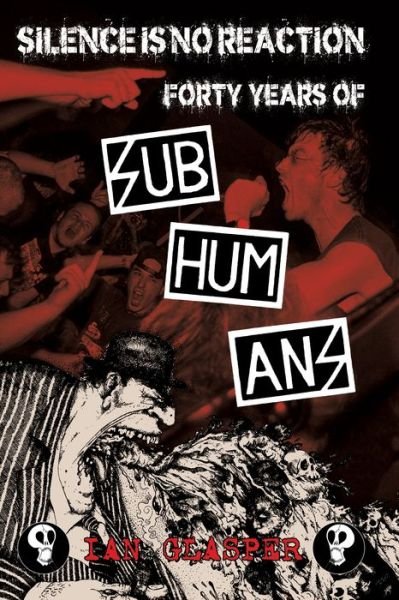 Cover for Ian Glasper · Silence is No Reaction: Forty Years of Subhumans (Hardcover Book) (2023)