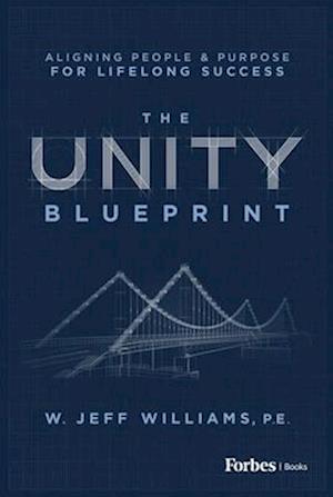 Cover for W. Jeff Williams · The Unity Blueprint: Aligning People &amp; Purpose for Lifelong Success (Innbunden bok) (2025)