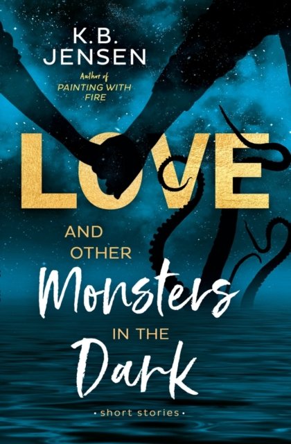 Cover for K B Jensen · Love and Other Monsters in the Dark: Short Stories (Pocketbok) (2022)