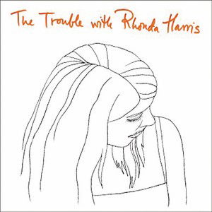 The Trouble with Rhonda Harris - The Trouble with Rhonda Harris - Música - Wouldn't Waste Records - 9950289909002 - 12 de setembro de 2017