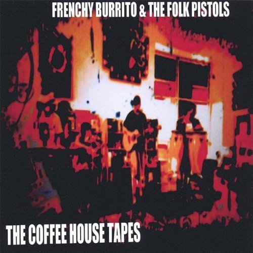 Cover for Frenchy Burrito &amp; the Folk Pistols · Coffeehouse Tapes (CD) (2006)