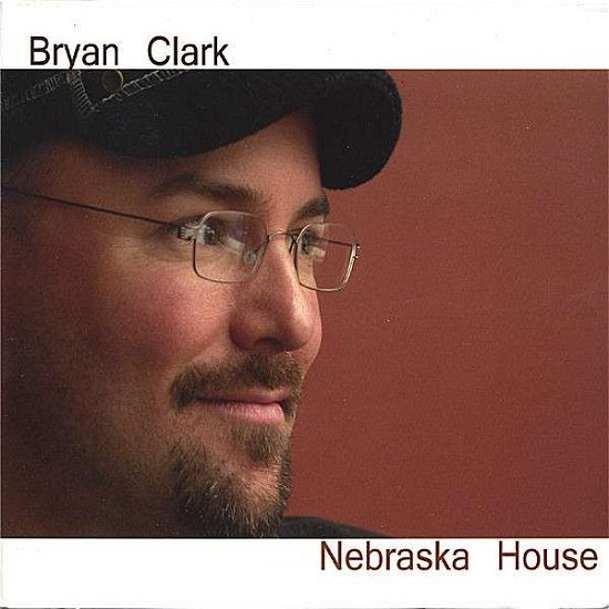 Cover for Bryan Clark · Nebraska House (CD) (2006)