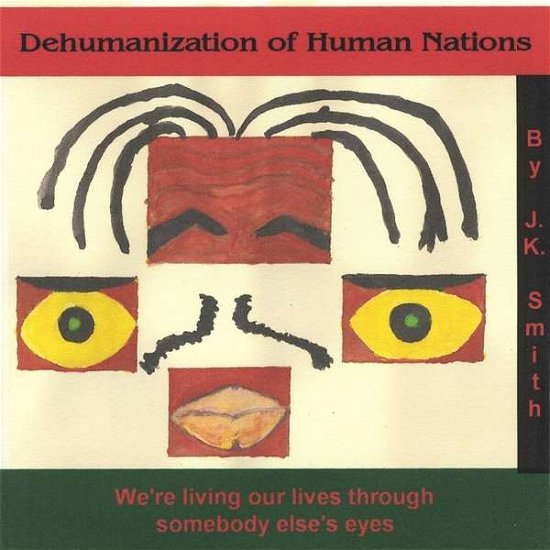 Dehumanization of Human Nations - James K. Smith - Musiikki - Sonic Sound Production International - 0885767457003 - tiistai 20. maaliskuuta 2012
