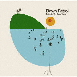 Cover for Dawn Patrol · Bring On The Good Times (CD) [Japan Import edition] (2022)