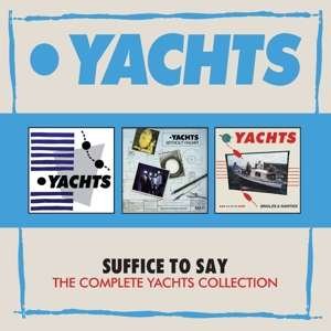 Suffice to Say ~ the Complete Yachts Collection: 3cd Boxset - Yachts - Music - CHERRY RED - 5013929105003 - March 23, 2018