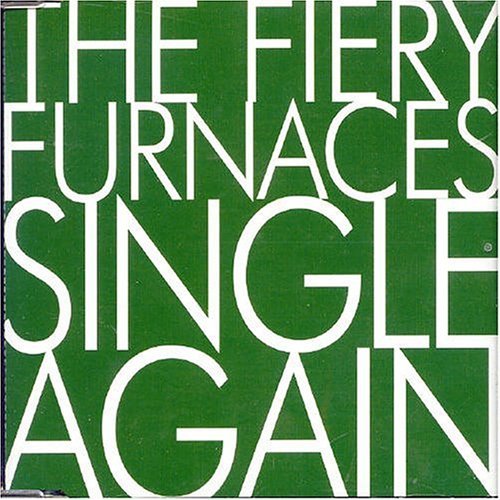 Single Again - Fiery Furnaces - Musiikki - ROUGH TRADE - 5050159819003 - torstai 8. heinäkuuta 2004