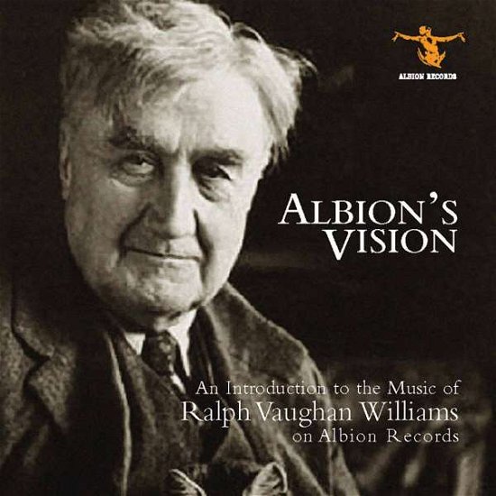 Cover for Royal Liverpool Philharmonic Orchestra / Paul Daniel / Clare College Choir / Cambridge / David Willcocks / New Queens Hall Orchestra / Alan Tongue / Iain Burnside / Matthew Trusler / Mary Bevan / Leigh Melrose · Albions Vision: An Introduction To The Work Of Vaughan Williams On Albion Records (CD) (2018)
