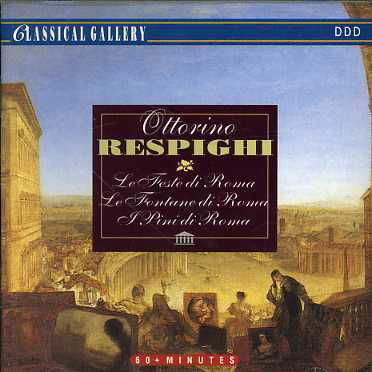 Le Feste Di Roma, Le - O. Respighi - Musiikki - CLASSICAL GALLERY - 8712177017003 - tiistai 6. joulukuuta 1994