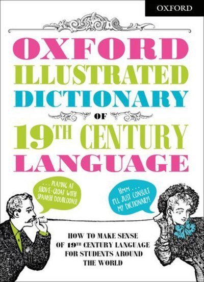 Oxford Illustrated Dictionary of 19th Century Language - Oxford Dictionaries - Bøker - Oxford University Press - 9780192764003 - 3. mai 2018