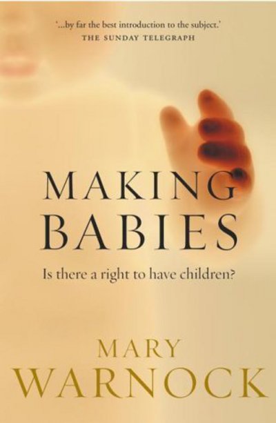 Cover for Mary Warnock · Making Babies: Is there a right to have children? (Paperback Book) (2003)