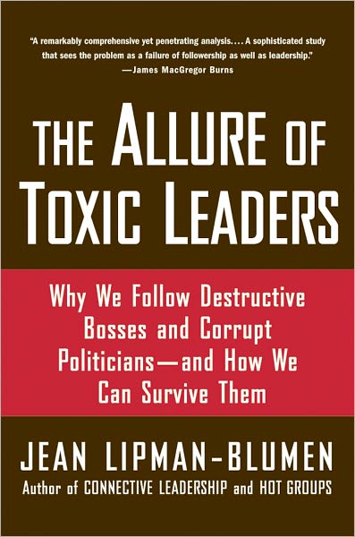 Cover for Lipman-Blumen, Jean (Thornton F. Bradshaw Professor in Public Policy and Professor of Organizational Behavior, Peter F. Drucker and Masatoshi Ito Graduate School of Management, Thornton F. Bradshaw Professor in Public Policy and Professor of Organizationa · The Allure of Toxic Leaders: Why We Follow Destructive Bosses and Corrupt Politicians--and How We Can Survive Them (Paperback Bog) (2006)