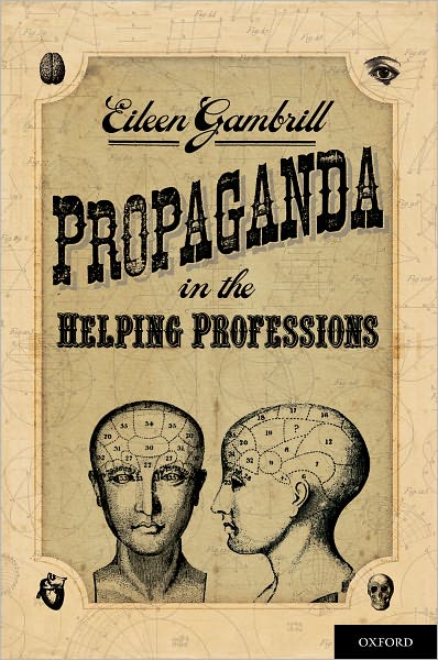 Cover for Gambrill, Eileen (Hutto Patterson Professor of Child and Family Studies, Hutto Patterson Professor of Child and Family Studies, University of California, Berkeley, Berkeley, CA, USA) · Propaganda in the Helping Professions (Hardcover Book) (2012)