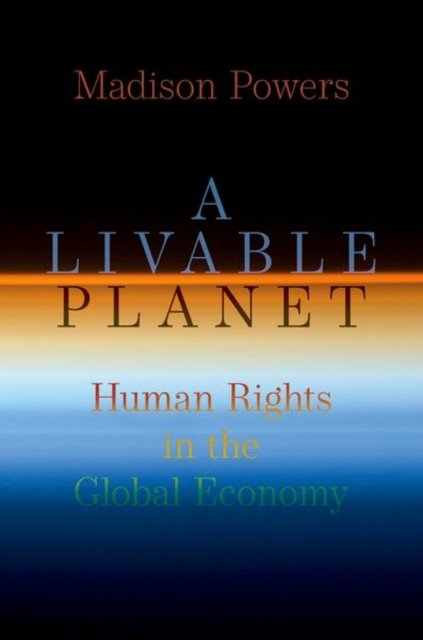 Cover for Powers, Madison (Francis J. McNamara Jr Professor Emeritus, Francis J. McNamara Jr Professor Emeritus, Georgetown University) · A Livable Planet: Human Rights in the Global Economy (Hardcover bog) (2024)