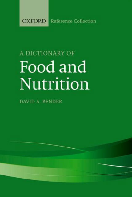 Cover for Bender, David A. (University College, London) · A Dictionary of Food and Nutrition - The Oxford Reference Collection (Hardcover Book) [3 Revised edition] (2018)